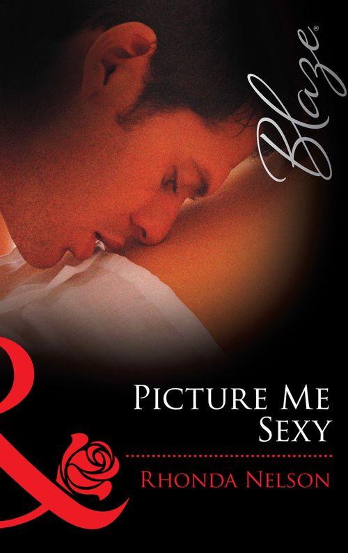 Picture me Sexy (Mills &amp; Boon Blaze): First edition