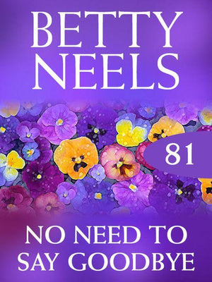 Betty Neels Collection - No Need to Say Goodbye (Betty Neels Collection, Book 81): First edition