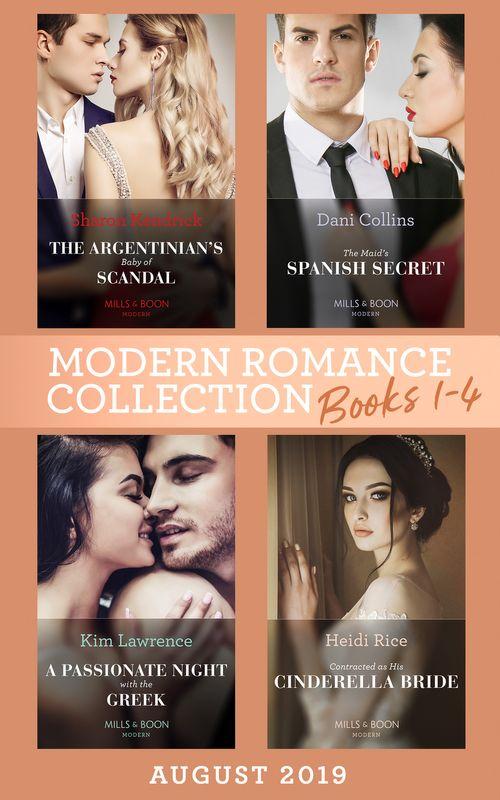 Modern Romance August 2019 Books 1-4: The Argentinian&#39;s Baby of Scandal (One Night With Consequences) / The Maid&#39;s Spanish Secret / A Passionate Night with the Greek / Contracted as His Cinderella Bride