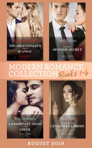 Modern Romance August 2019 Books 1-4: The Argentinian&#39;s Baby of Scandal (One Night With Consequences) / The Maid&#39;s Spanish Secret / A Passionate Night with the Greek / Contracted as His Cinderella Bride