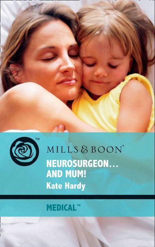 Neurosurgeon . . . And Mum! (Mills &amp; Boon Medical): First edition