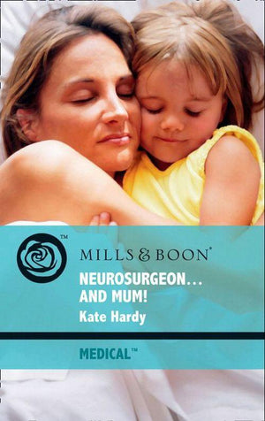 Neurosurgeon . . . And Mum! (Mills &amp; Boon Medical): First edition