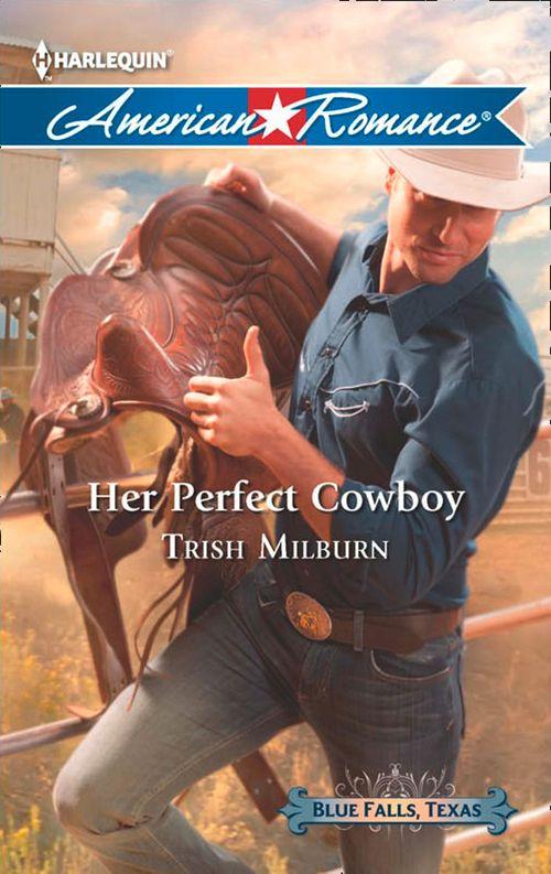 Blue Falls, Texas - Her Perfect Cowboy (Mills &amp; Boon American Romance) (Blue Falls, Texas, Book 1): First edition