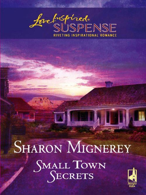 Small Town Secrets (Mills &amp; Boon Love Inspired): First edition