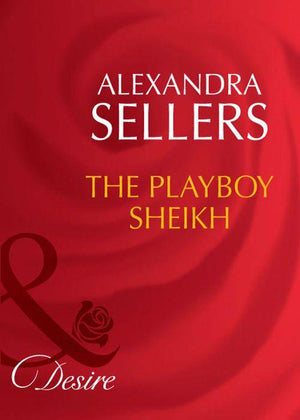 The Playboy Sheikh (Mills &amp; Boon Desire): First edition