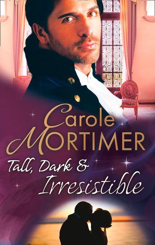 Tall, Dark &amp; Irresistible: The Rogue&#39;s Disgraced Lady (The Notorious St Claires, Book 3) / Lady Arabella&#39;s Scandalous Marriage (The Notorious St Claires, Book 4): First edition