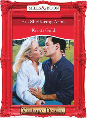 His Sheltering Arms (Mills &amp; Boon Desire): First edition