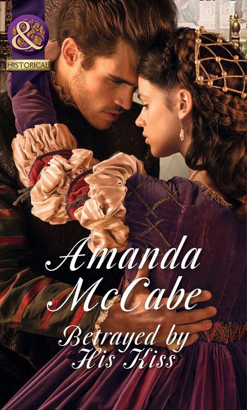 Betrayed by His Kiss (Mills & Boon Historical): First edition (9781472044280)