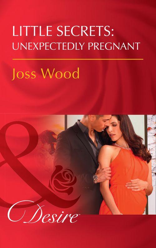 Little Secrets - Little Secrets: Unexpectedly Pregnant (Mills &amp; Boon Desire) (Little Secrets, Book 7)