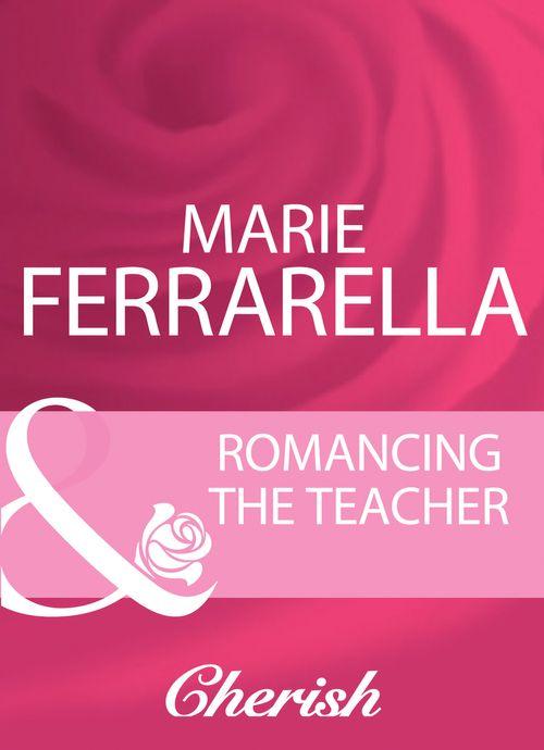 Romancing The Teacher (Mills &amp; Boon Cherish): First edition