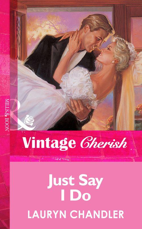 Just Say I Do (Mills &amp; Boon Vintage Cherish): First edition