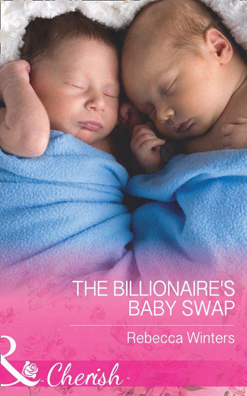 The Montanari Marriages - The Billionaire&#39;s Baby Swap (Mills &amp; Boon Cherish) (The Montanari Marriages, Book 1)