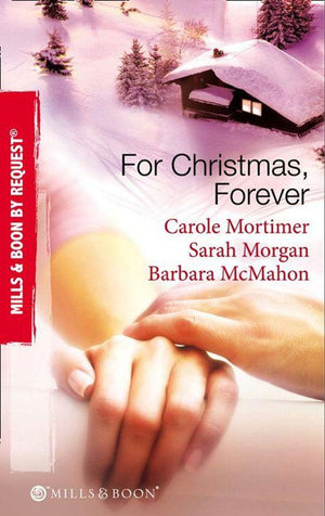 For Christmas, Forever: The Yuletide Engagement / The Doctor&#39;s Christmas Bride / Snowbound Reunion (Mills &amp; Boon By Request): First edition