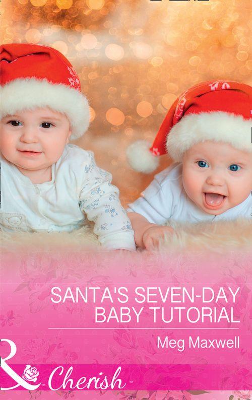 Hurley&#39;s Homestyle Kitchen - Santa&#39;s Seven-Day Baby Tutorial (Mills &amp; Boon Cherish) (Hurley&#39;s Homestyle Kitchen, Book 6)