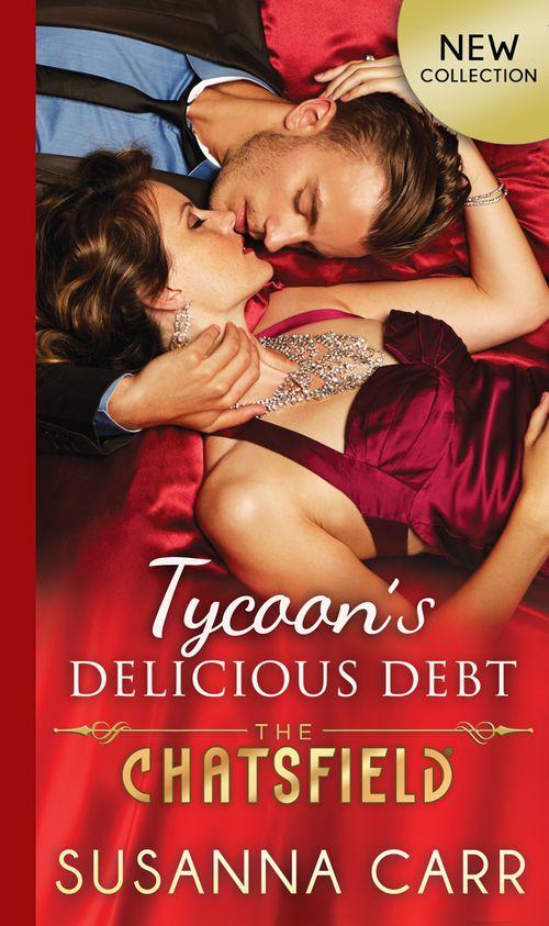 The Chatsfield - Tycoon&#39;s Delicious Debt (The Chatsfield, Book 15): First edition