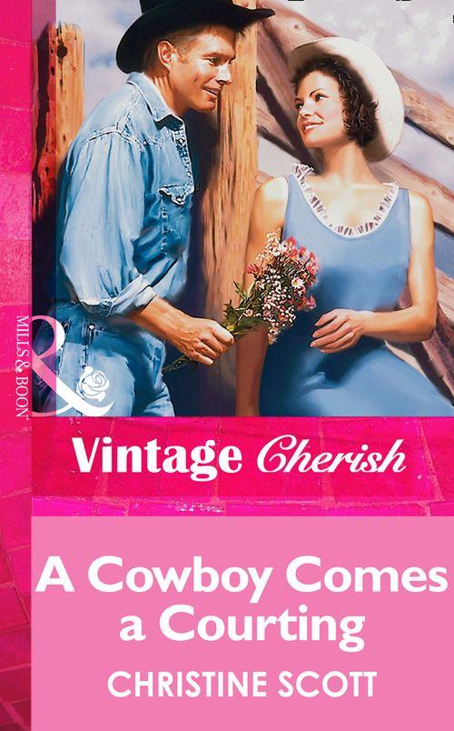 A Cowboy Comes A Courting (Mills &amp; Boon Vintage Cherish): First edition