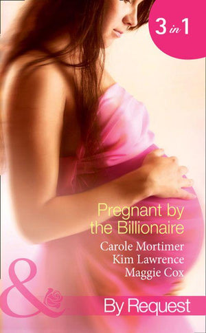 Pregnant by the Billionaire: Pregnant with the Billionaire&#39;s Baby / Mistress: Pregnant by the Spanish Billionaire / Pregnant with the De Rossi Heir (Mills &amp; Boon By Request): First edition
