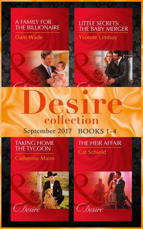 Desire September 2017 Books 1 -4: A Family for the Billionaire (Billionaires and Babies) / Little Secrets: The Baby Merger (Little Secrets) / Taking Home the Tycoon (Texas Cattleman&#39;s Club: Blackmail) / The Heir Affair (Las Vegas Nights)