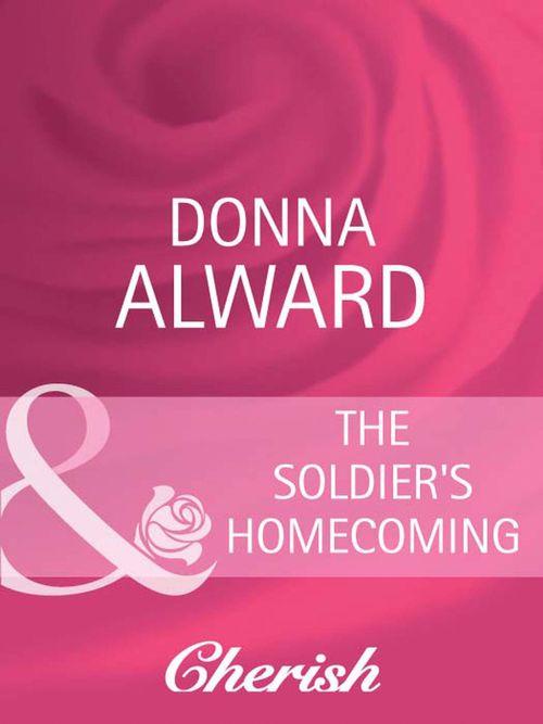 The Soldier&#39;s Homecoming (Mills &amp; Boon Cherish): First edition