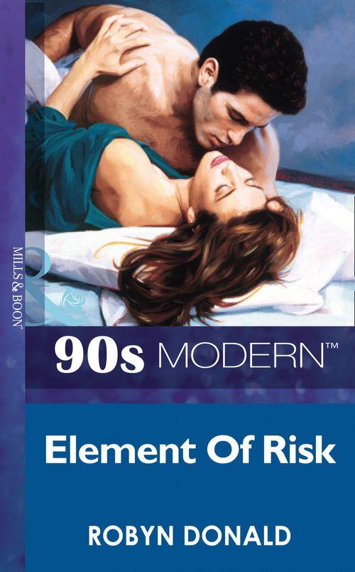 Element Of Risk (Mills &amp; Boon Vintage 90s Modern): First edition
