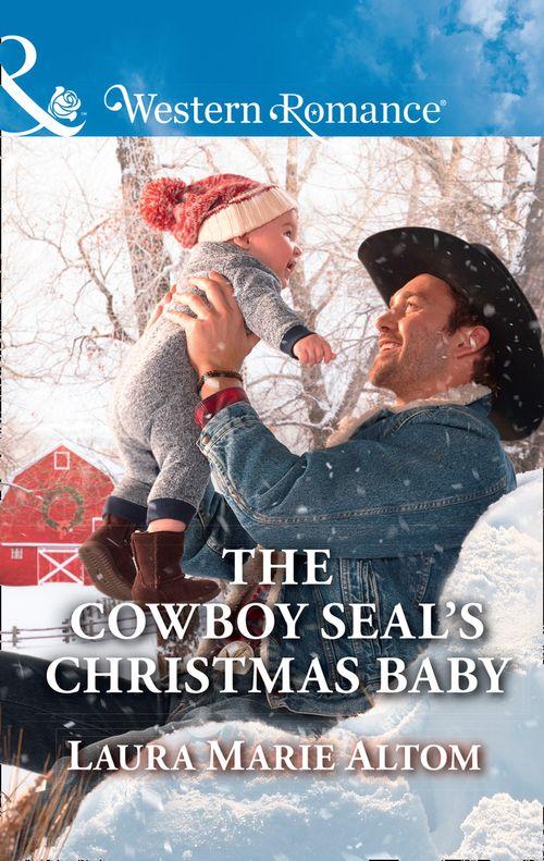 Cowboy SEALs - The Cowboy Seal&#39;s Christmas Baby (Mills &amp; Boon Western Romance) (Cowboy SEALs, Book 5)