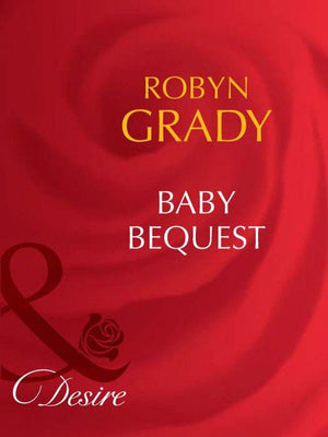 Baby Bequest (Mills & Boon Desire) (Billionaires and Babies, Book 5): First edition (9781408949986)