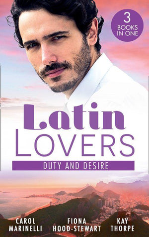 Latin Lovers: Duty And Desire: Playing the Dutiful Wife / The Brazilian Tycoon&#39;s Mistress / The Italian Match