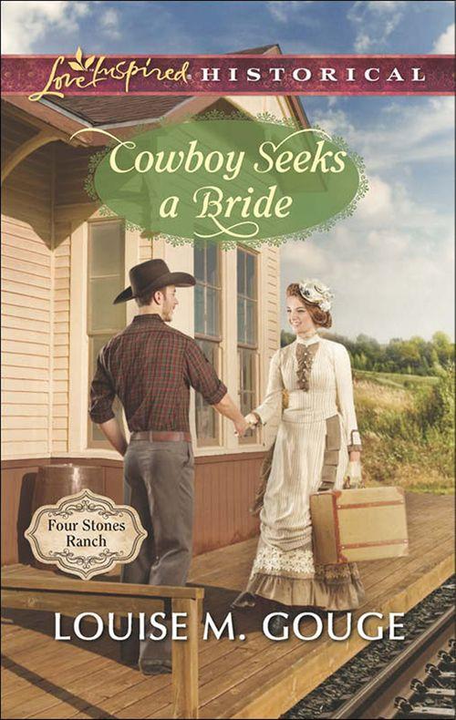 Four Stones Ranch - Cowboy Seeks A Bride (Mills &amp; Boon Love Inspired Historical) (Four Stones Ranch, Book 2): First edition