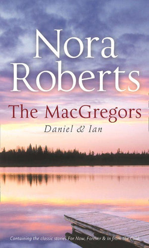 The MacGregors: Daniel &amp; Ian: For Now, Forever (The MacGregors, Book 5) / In From The Cold: First edition