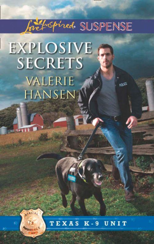 Texas K-9 Unit - Explosive Secrets (Mills &amp; Boon Love Inspired Suspense) (Texas K-9 Unit, Book 4): First edition