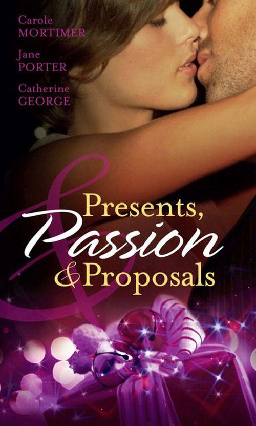 Presents, Passion and Proposals: The Billionaire&#39;s Christmas Gift / One Christmas Night in Venice / Snowbound with the Millionaire: First edition