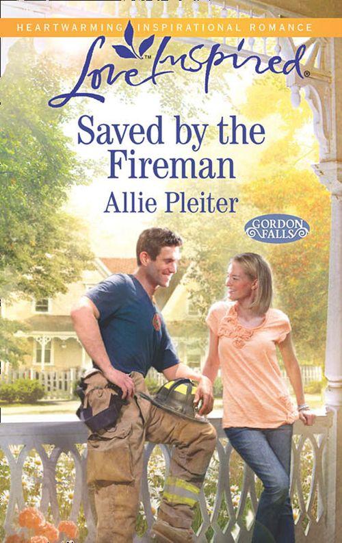 Gordon Falls - Saved by the Fireman (Mills &amp; Boon Love Inspired) (Gordon Falls, Book 5): First edition