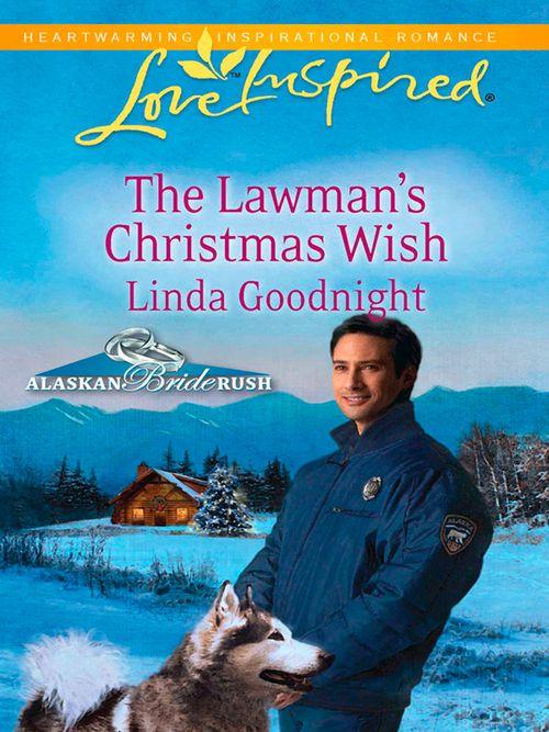 Alaskan Bride Rush - The Lawman&#39;s Christmas Wish (Mills &amp; Boon Love Inspired) (Alaskan Bride Rush, Book 6): First edition