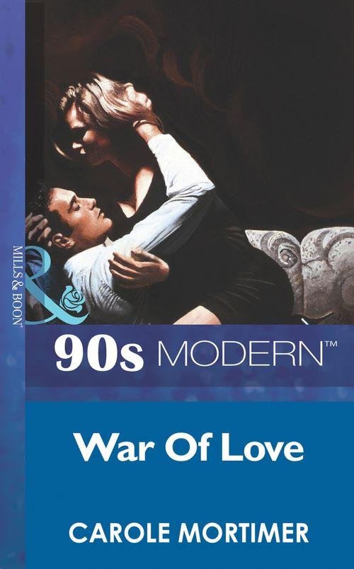 War Of Love (Mills &amp; Boon Vintage 90s Modern): First edition