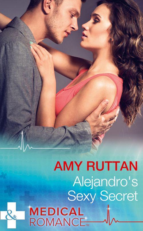 Hot Latin Docs - Alejandro&#39;s Sexy Secret (Mills &amp; Boon Medical) (Hot Latin Docs, Book 2)