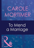 To Mend A Marriage (Mills & Boon Modern): First edition (9781408939727)