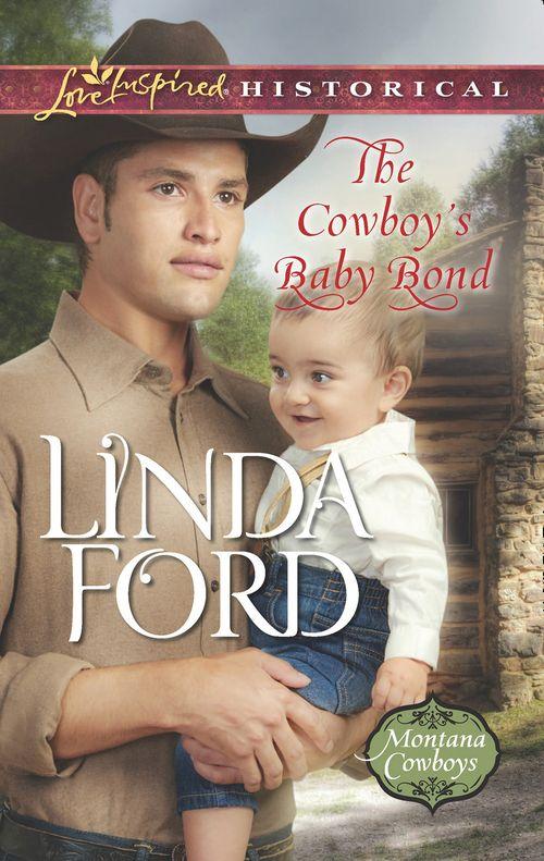 Montana Cowboys - The Cowboy&#39;s Baby Bond (Mills &amp; Boon Love Inspired Historical) (Montana Cowboys, Book 2)