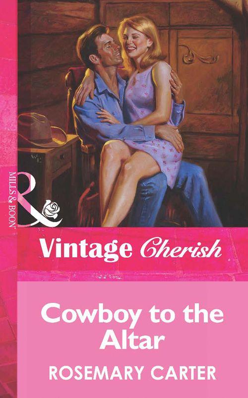 Cowboy To The Altar (Mills &amp; Boon Vintage Cherish): First edition