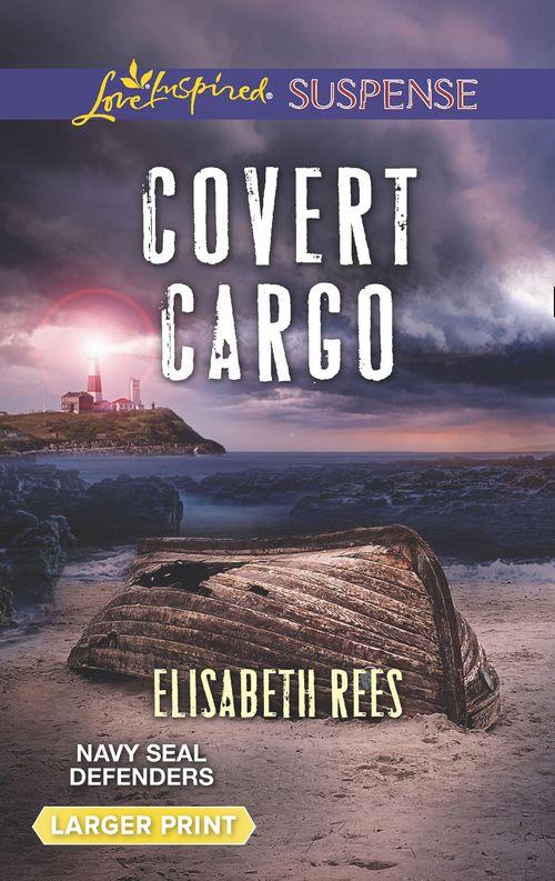 Navy SEAL Defenders - Covert Cargo (Mills &amp; Boon Love Inspired Suspense) (Navy SEAL Defenders, Book 3)