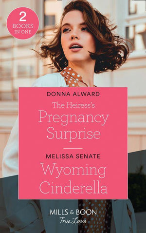 The Heiress's Pregnancy Surprise / Wyoming Cinderella: The Heiress's Pregnancy Surprise (Heirs to an Empire) / Wyoming Cinderella (Dawson Family Ranch) (Mills & Boon True Love) (9780263298970)