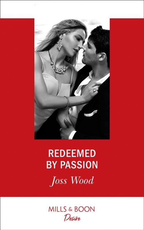 Dynasties: Secrets of the A-List - Redeemed By Passion (Mills &amp; Boon Desire) (Dynasties: Secrets of the A-List, Book 4)