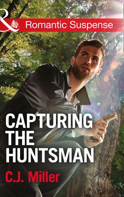 Capturing the Huntsman (Mills &amp; Boon Romantic Suspense): First edition