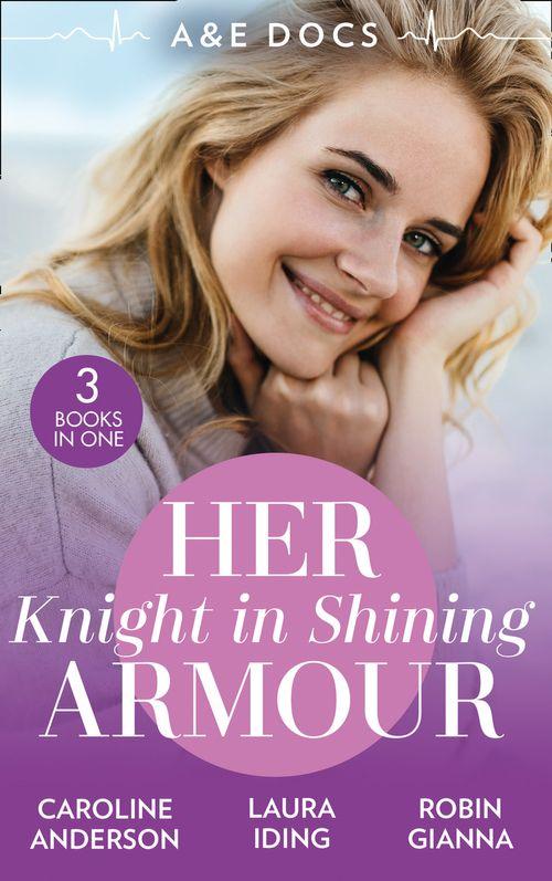 A&E Docs: Her Knight In Shining Armour: The Secret in His Heart (Yoxburgh Park Hospital) / A Knight for Nurse Hart / The Last Temptation of Dr. Dalton (9780263282085)