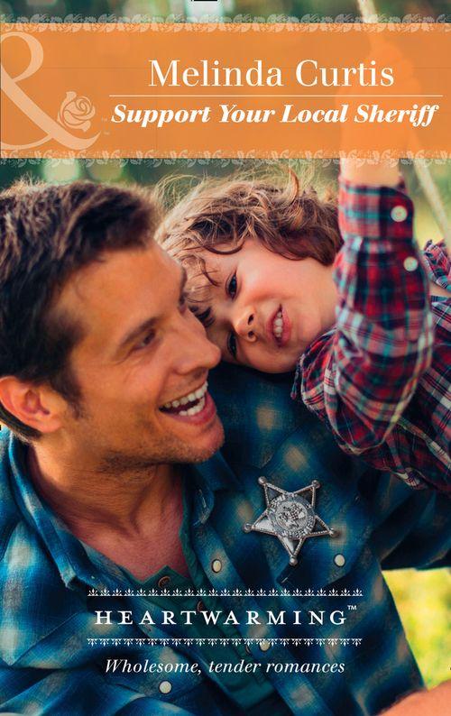 A Harmony Valley Novel - Support Your Local Sheriff (Mills &amp; Boon Heartwarming) (A Harmony Valley Novel, Book 10)