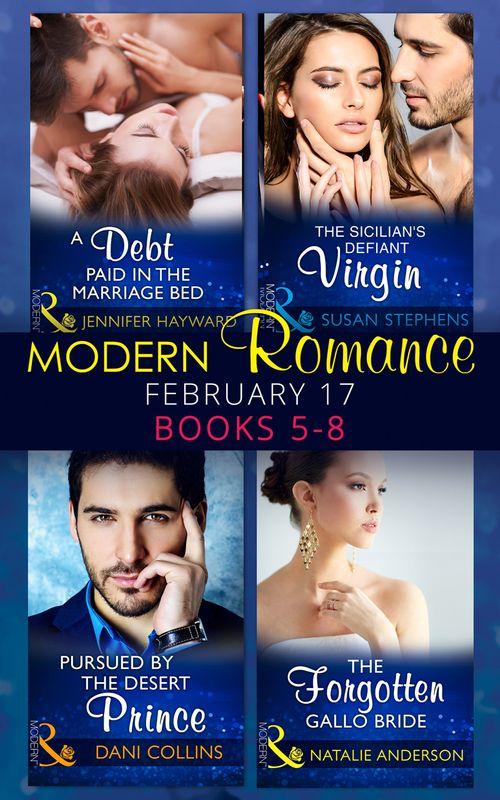 Modern Romance March 2017 Books 5 -8: A Debt Paid in the Marriage Bed / The Sicilian&#39;s Defiant Virgin / Pursued by the Desert Prince / The Forgotten Gallo Bride