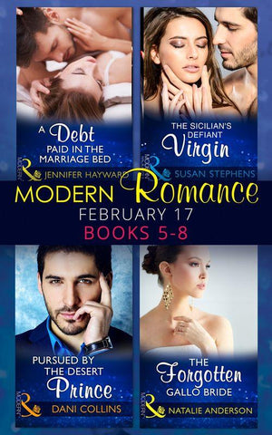 Modern Romance March 2017 Books 5 -8: A Debt Paid in the Marriage Bed / The Sicilian&#39;s Defiant Virgin / Pursued by the Desert Prince / The Forgotten Gallo Bride