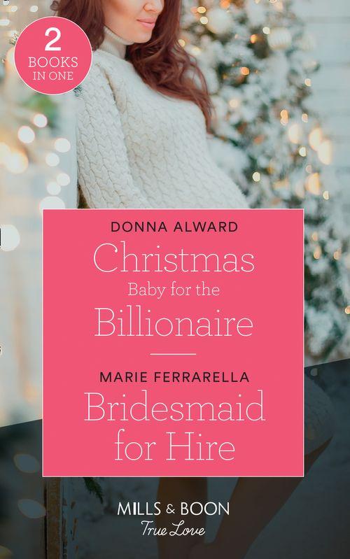 South Shore Billionaires - Christmas Baby For The Billionaire: Christmas Baby for the Billionaire (South Shore Billionaires) / Bridesmaid for Hire (Matchmaking Mamas) (Mills &amp; Boon True Love) (South Shore Billionaires)