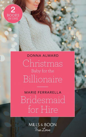South Shore Billionaires - Christmas Baby For The Billionaire: Christmas Baby for the Billionaire (South Shore Billionaires) / Bridesmaid for Hire (Matchmaking Mamas) (Mills &amp; Boon True Love) (South Shore Billionaires)