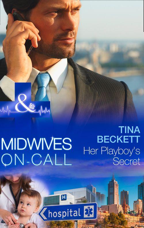 Midwives On-Call - Her Playboy&#39;s Secret (Mills &amp; Boon Medical) (Midwives On-Call, Book 8): First edition