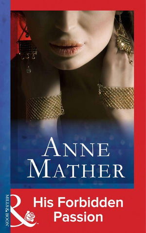 The Anne Mather Collection - His Forbidden Passion (Mills &amp; Boon Modern) (The Anne Mather Collection): First edition